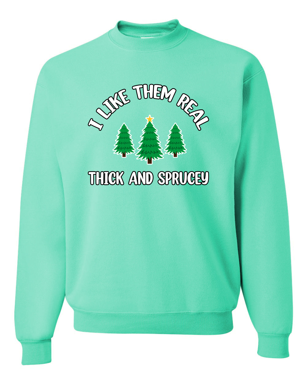 I Like Them Real Thick and Sprucy | Funny Christmas Tree Joke Hip Hop Song Lyrics Meme Ugly Christmas Unisex Crewneck Sweatshirt