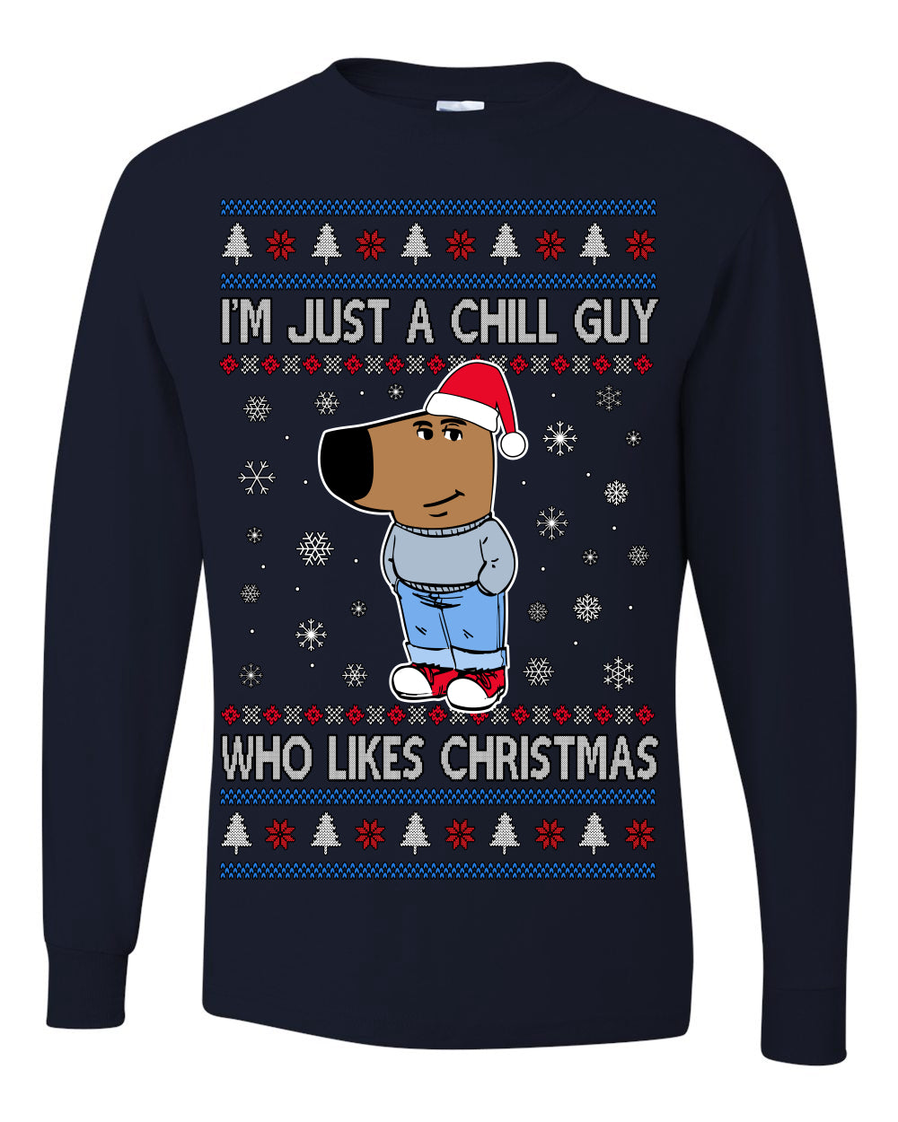 I'm Just a Chill Guy Who Likes Christmas, Viral Dog My New Character Meme Coin CHILLGUY Funny Internet Memes, Ugly Christmas Sweater Ugly Christmas Mens Long Sleeve Shirt