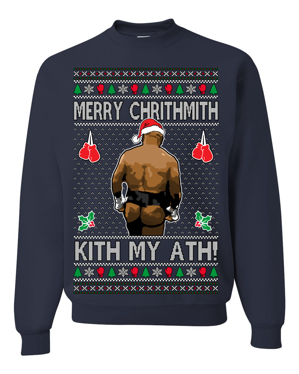 Merry Chrithmith Kith My Ath, Mike Tyson Butt Viral Kiss My Ass Boxing Fight Meme, Men Women Funny Ugly Christmas Sweater Ugly Christmas Unisex Crewneck Sweatshirt